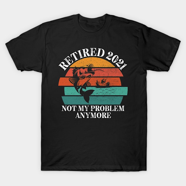 Retired 2021 Not My Problem Anymore T-Shirt by Attia17